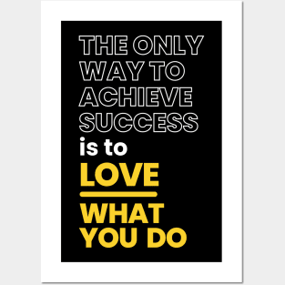 The Only Way To Achieve Success is to Love What You Do Posters and Art